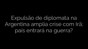 ​Expulsão de diplomata na Argentina amplia crise com Irã; país entrará na guerra? 